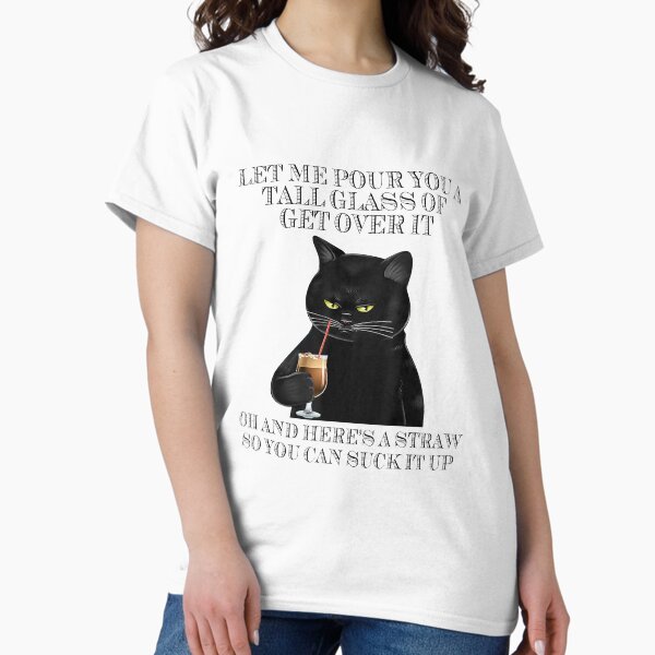 Item preview, Let Me Pour You A Tall Glass Of Get Over It Black Cat designed and sold by blockerbab.