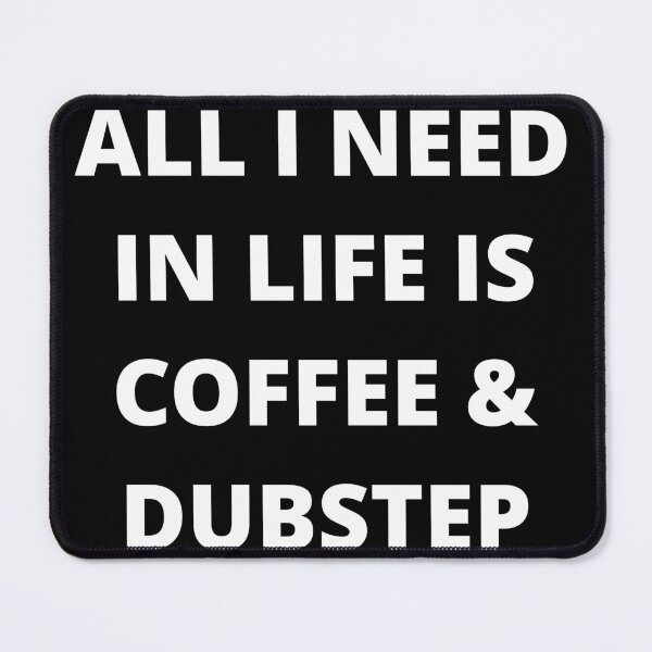 Item preview, TODO LO QUE NECESITO EN LA VIDA ES CAFÉ Y DUBSTEP designed and sold by uniqueitems.