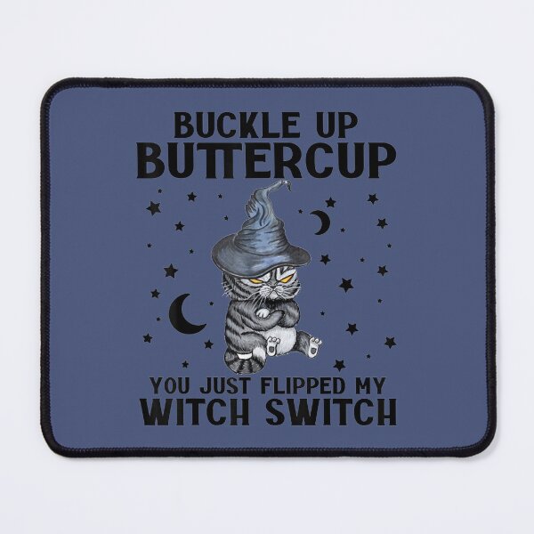 Item preview, Cat Buckle Up Buttercup You Just Flipped My Witch Switch designed and sold by blockerbab.