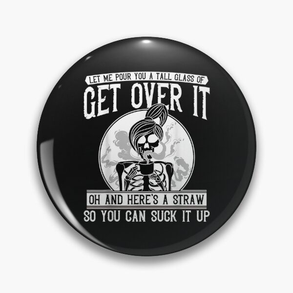 Item preview, Let Me pour you a tall glass of get over it Skeleton designed and sold by blockerbab.