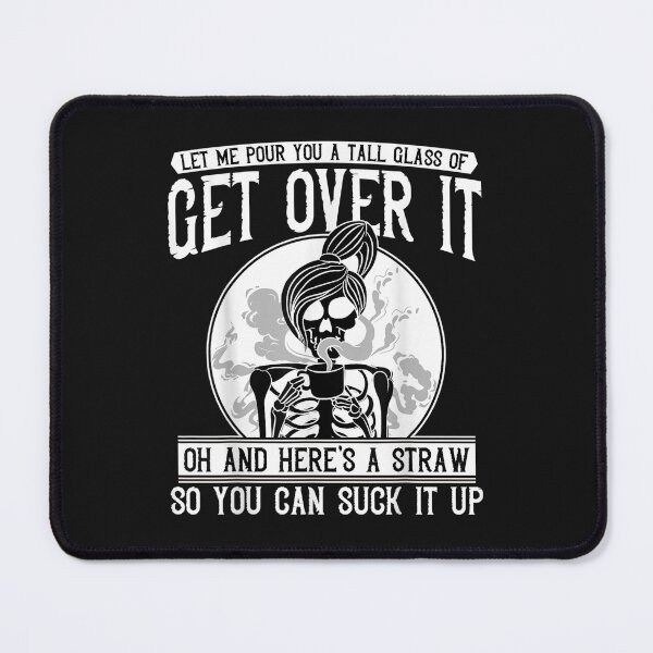 Item preview, Let Me pour you a tall glass of get over it Skeleton designed and sold by blockerbab.