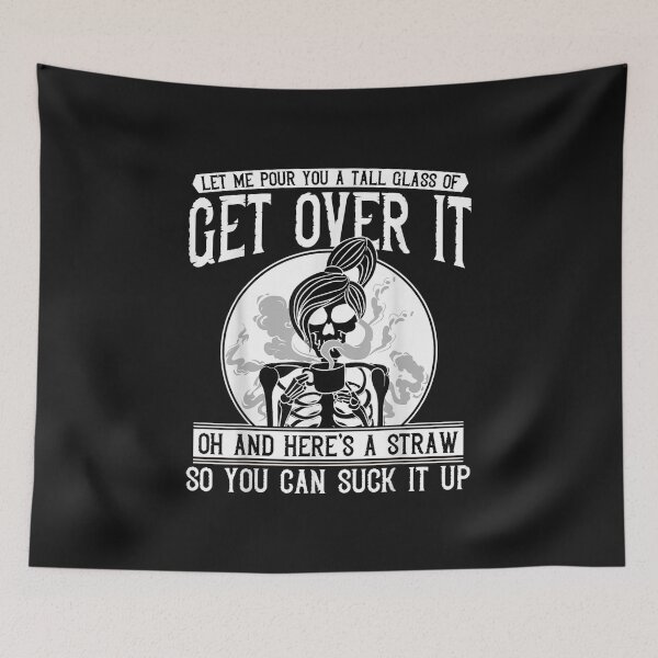 Item preview, Let Me pour you a tall glass of get over it Skeleton designed and sold by blockerbab.