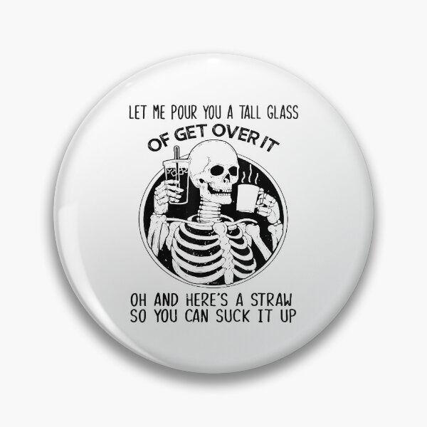 Item preview, Let Me Pour You A Tall Glass Of Get Over It Skeleton designed and sold by blockerbab.