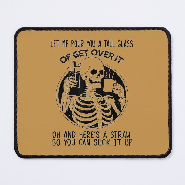 Item preview, Let Me Pour You A Tall Glass Of Get Over It Skeleton designed and sold by blockerbab.