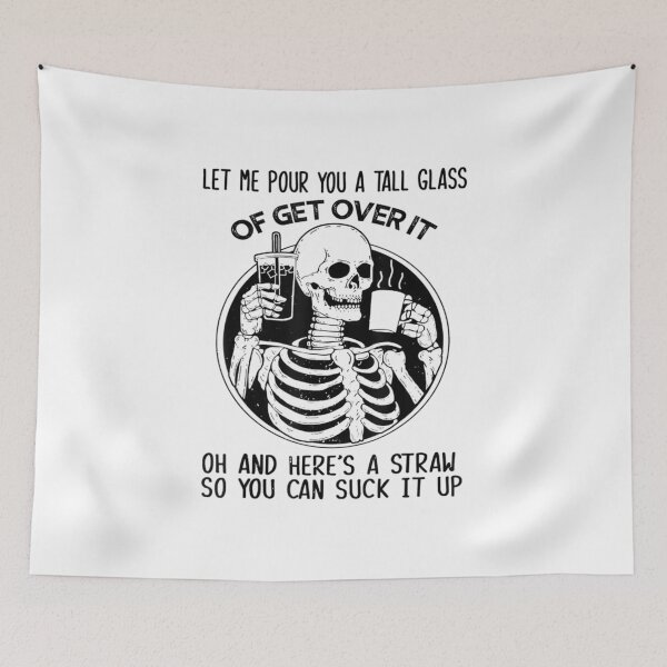 Item preview, Let Me Pour You A Tall Glass Of Get Over It Skeleton designed and sold by blockerbab.