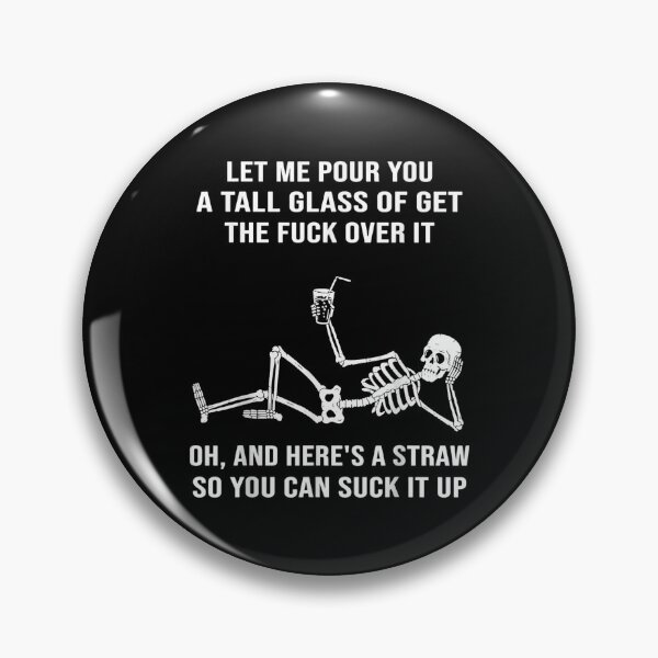 Item preview, Let Me Pour You A Tall Glass Of Get The Fuck Over It designed and sold by blockerbab.