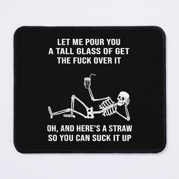 Item preview, Let Me Pour You A Tall Glass Of Get The Fuck Over It designed and sold by blockerbab.