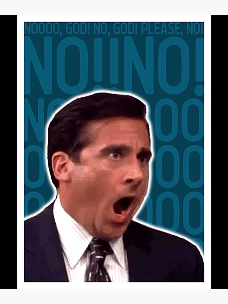 The Office Michael Scott No God Please No Poster For Sale By Mellifluous Redbubble