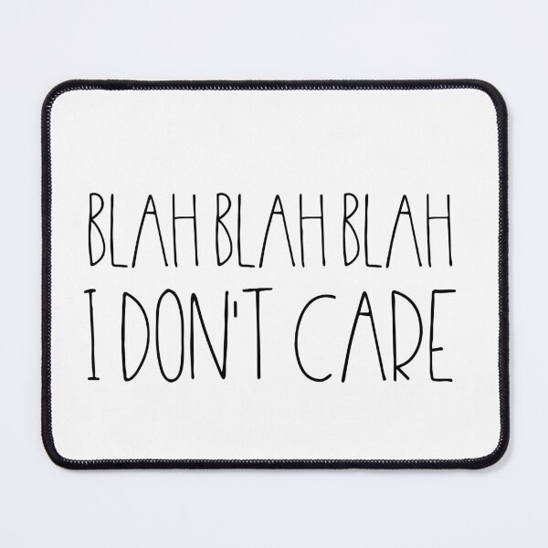 Item preview, Blah blah blah I don't care sarcastic quote designed and sold by TheLemonBox.