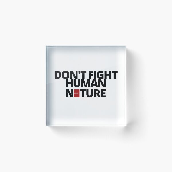Item preview, DON'T FIGHT human nature, EXPLOIT it. designed and sold by Tiredmenphilo.