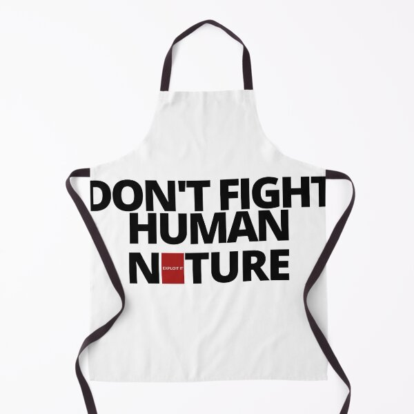 Item preview, DON'T FIGHT human nature, EXPLOIT it. designed and sold by Tiredmenphilo.
