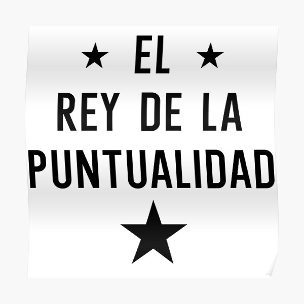 El Rey De La Puntualidad Poster By Ourlatinthing Redbubble 7554