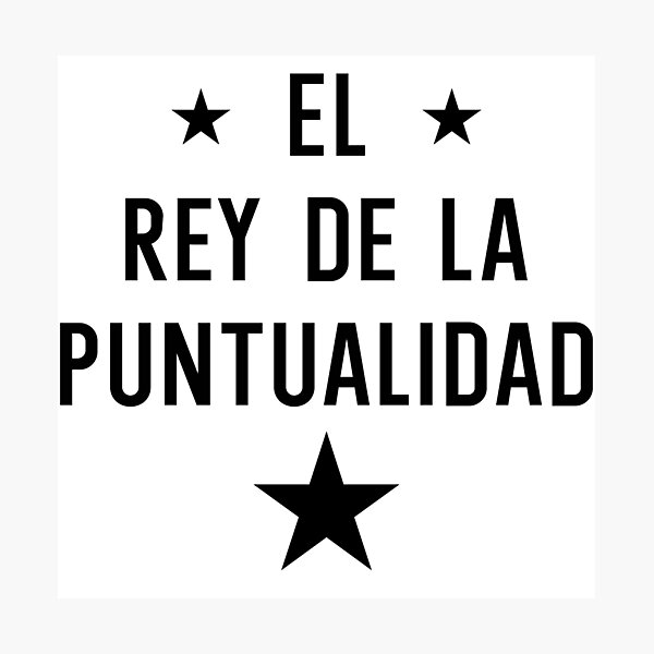 ✰ EL REY DE LA PUNTUALIDAD ✰ Photographic Print