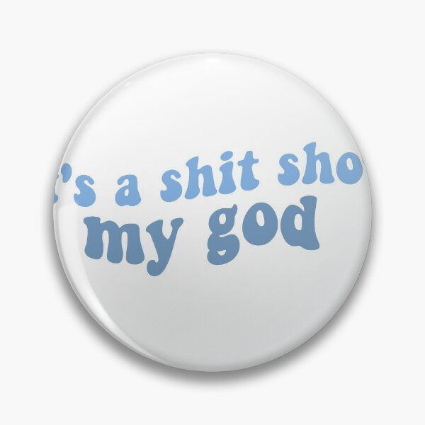 Item preview, its a shit show my god peter mcpoland lyrics shit show blue designed and sold by emcazalet.