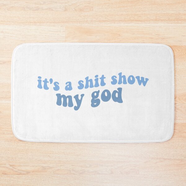Item preview, its a shit show my god peter mcpoland lyrics shit show blue designed and sold by emcazalet.