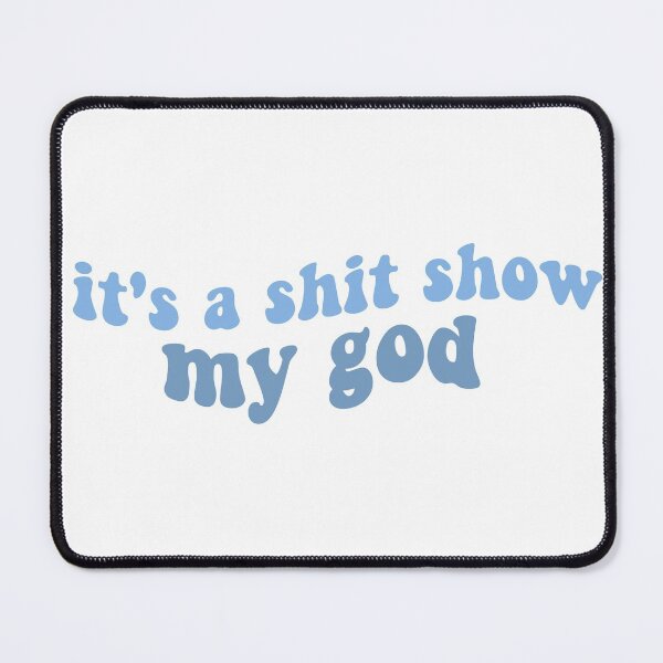 Item preview, its a shit show my god peter mcpoland lyrics shit show blue designed and sold by emcazalet.