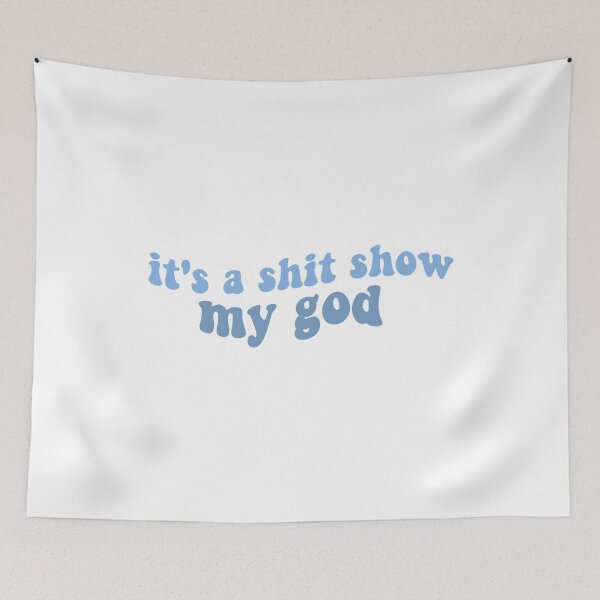 Item preview, its a shit show my god peter mcpoland lyrics shit show blue designed and sold by emcazalet.
