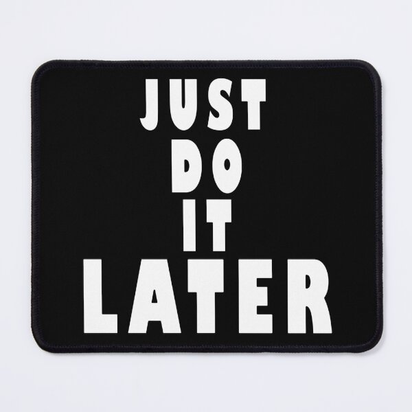 Item preview, Just Do It Later designed and sold by roleshop.