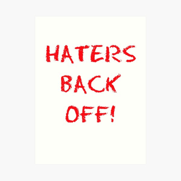 Haters Back Off Gifts & Merchandise Redbubble