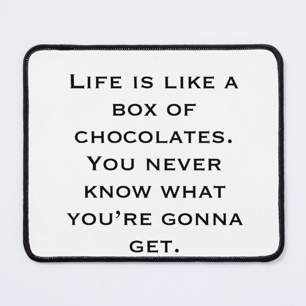 Item preview, LIFE IS LIKE A BOX OF CHOCOLATES. YOU NEVER KNOW WHAT YOU’RE GONNA GET Forrest Gump designed and sold by SkualiDesign.
