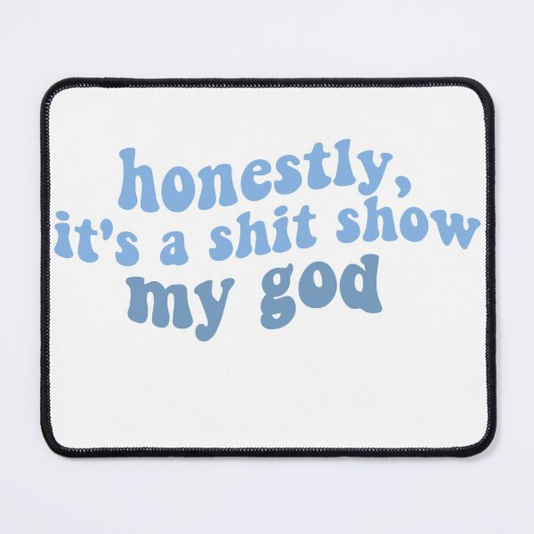 Item preview, honestly its a shit show my god peter mcpoland lyrics shit show blue designed and sold by emcazalet.