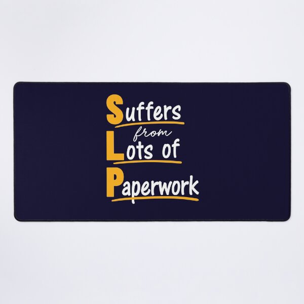 SLP Speech Language Pathologist Suffers From Lots of Paperwork Desk Mat