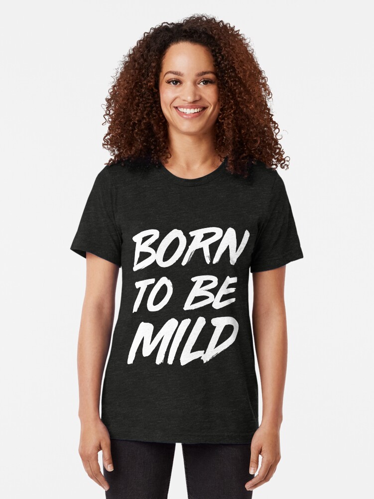 born to be mild shirt