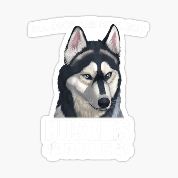 All Dogs Are Cool But Siberian Huskies Rule Sticker
