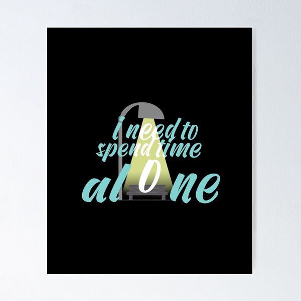 Item preview, I need to spend time alone designed and sold by Y2AA.