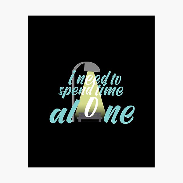 Item preview, I need to spend time alone designed and sold by Y2AA.
