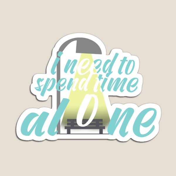 Item preview, I need to spend time alone designed and sold by Y2AA.