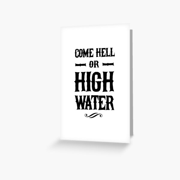 Item preview, Come hell or high water designed and sold by wondrous.