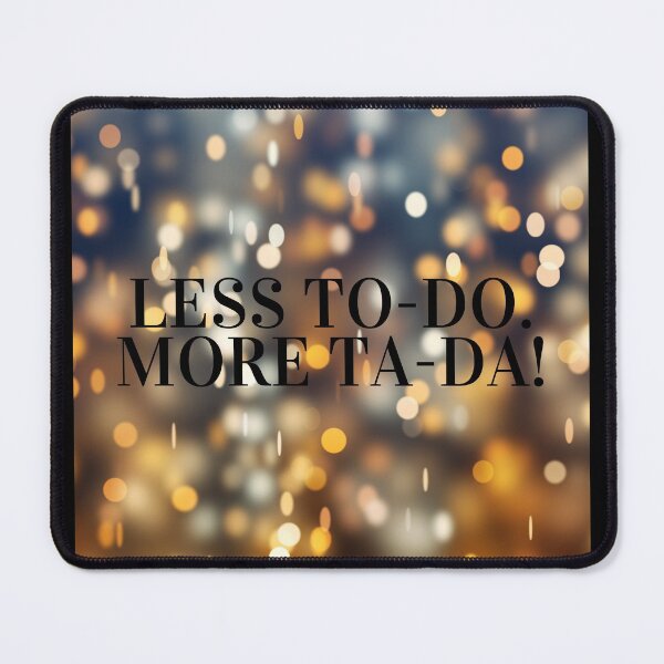 Item preview, Less to-do. More TA-DA! designed and sold by NaomiWallace321.