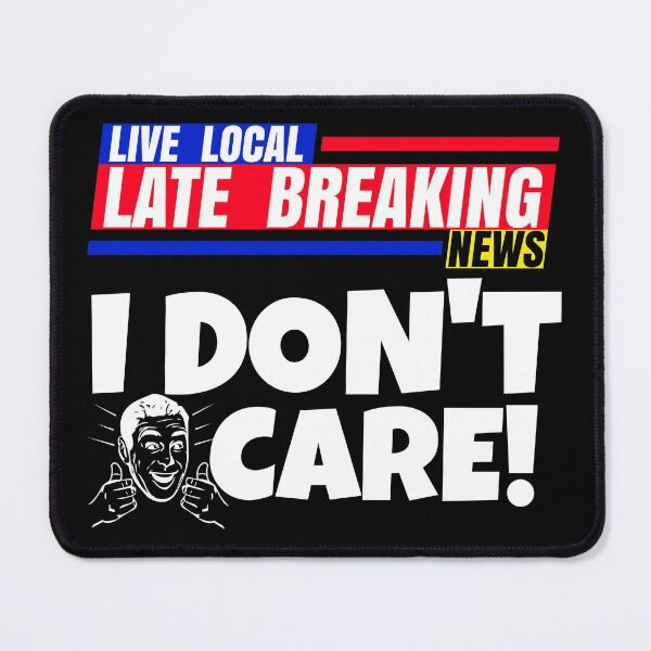 Item preview, Late Breaking News, I Don't Care designed and sold by CharJens.