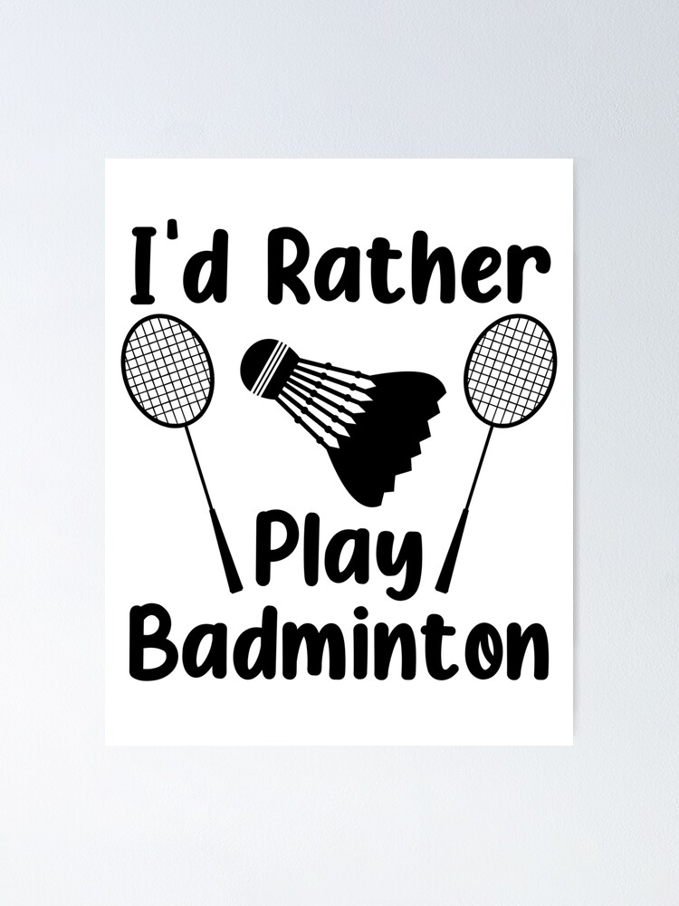 Would Rather Play Badminton Funny Badminton " Poster for Sale by SITAWI | Redbubble