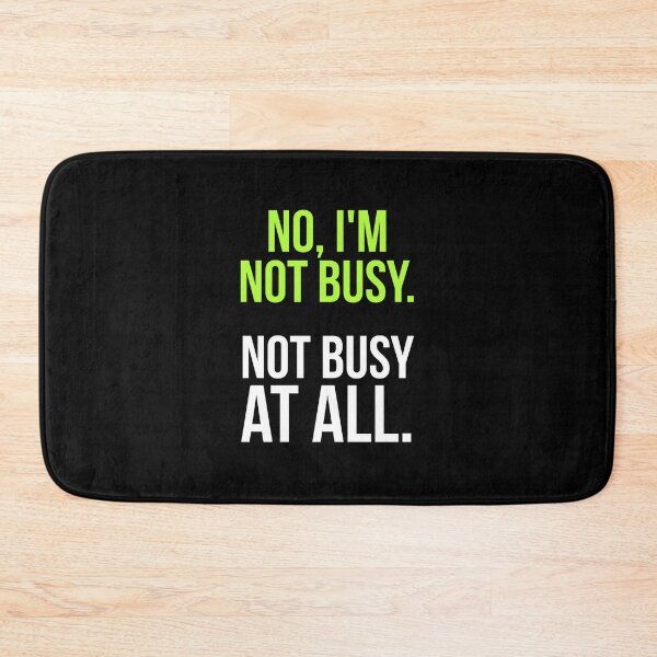 Item preview, Sarcastic "No, I’m not busy. Not busy at all." products for busy people designed and sold by Jerneja.