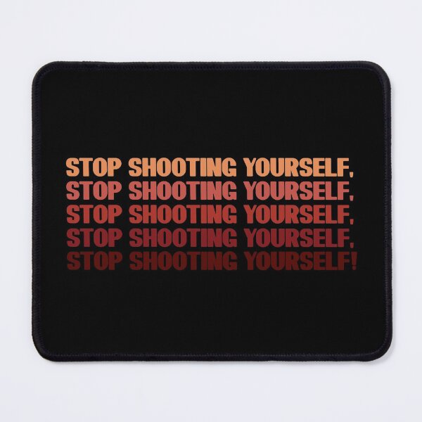 Item preview, Stop Shooting Yourself! designed and sold by inkset.