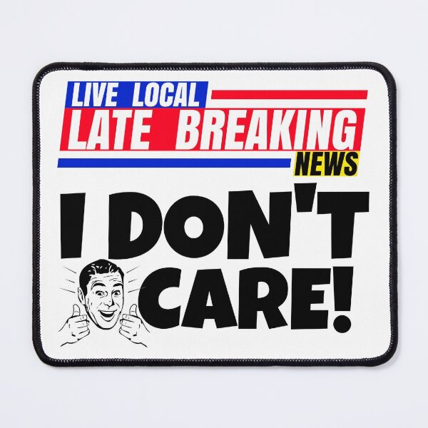 Item preview, Late Breaking News, I Don't Care designed and sold by CharJens.