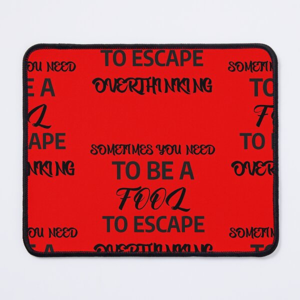 Item preview, sometimes u need to be a fool to escape overthinking designed and sold by A-shell.