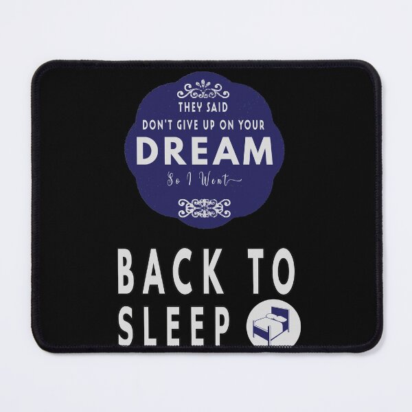 Item preview, They Said Don't Give Up On Your Dream Back To Sleep designed and sold by FridPix.