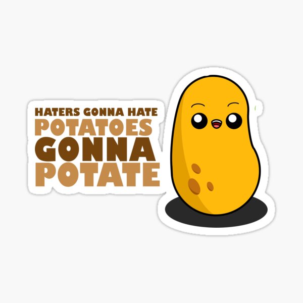 "Cute Cartoon Potato Haters gonna hate, potatoes gonna potate