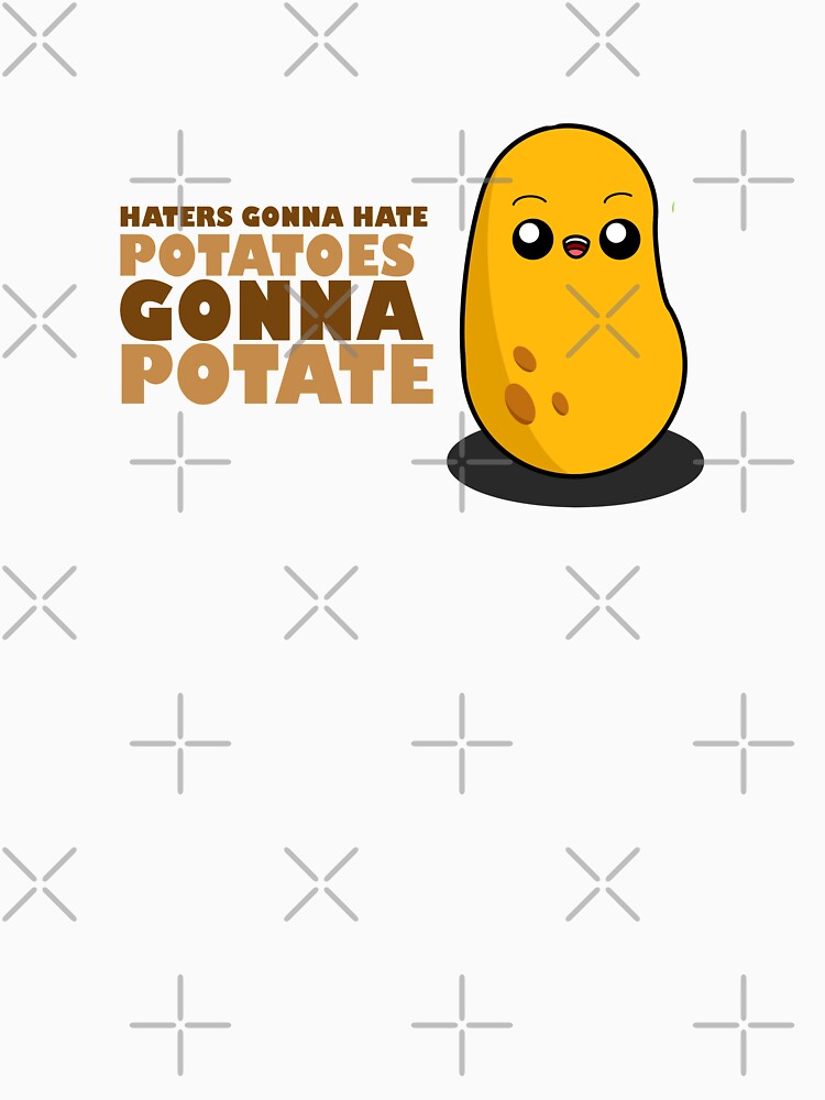 "Cute Cartoon Potato Haters gonna hate, potatoes gonna potate