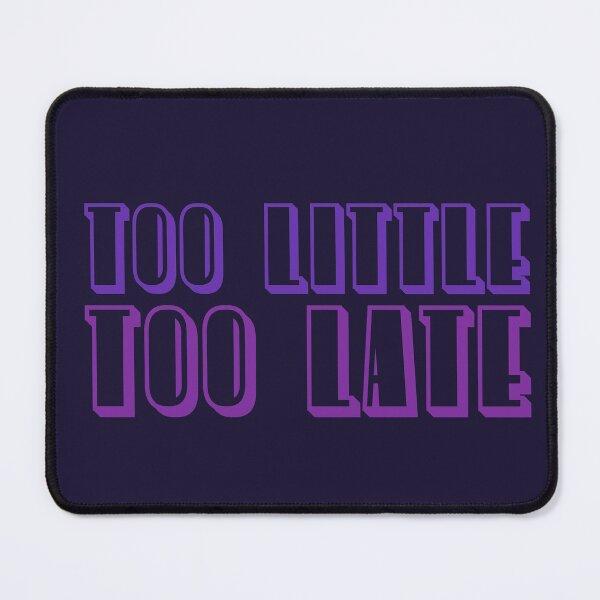 Item preview, Too Little Too Late designed and sold by inkset.