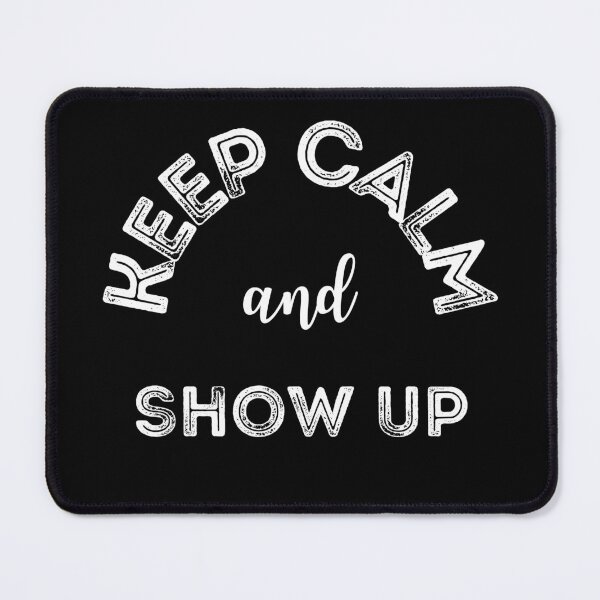 Item preview, Keep Calm and Show Up designed and sold by doodle3Dandy.