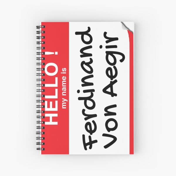 Hello My Name Is Ferdinand Von Aegir Spiral Notebook