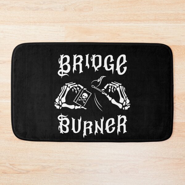 Item preview, Bridge Burner designed and sold by SpreadForSatan.