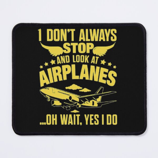 Item preview, I Dont Always Stop And Look At Airplanes designed and sold by SamirElh77.
