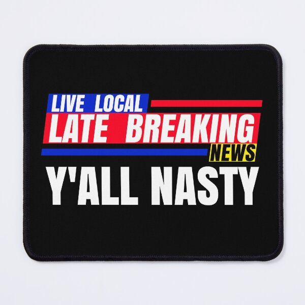 Item preview, Late Breaking News, Y'ALL NASTY designed and sold by CharJens.