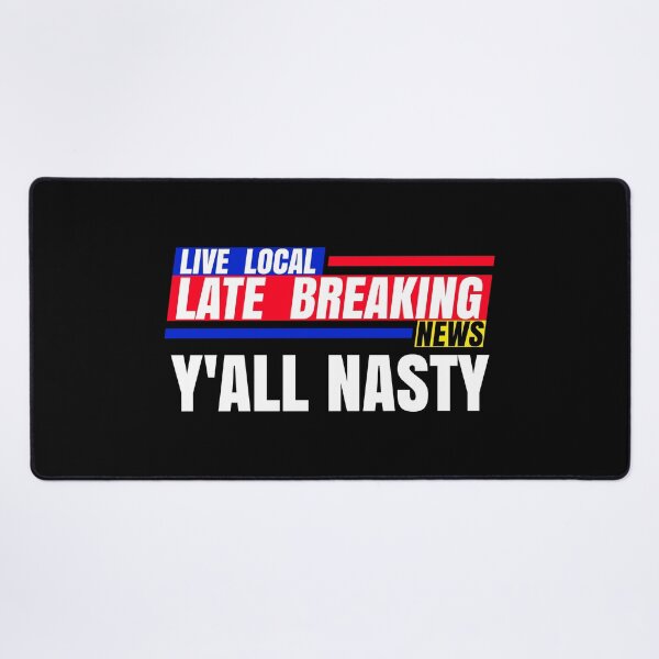 Item preview, Late Breaking News, Y'ALL NASTY designed and sold by CharJens.
