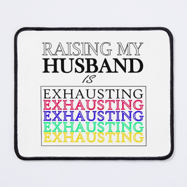 Item preview, Raising My Husband Is Exhausting designed and sold by infazbdeen.